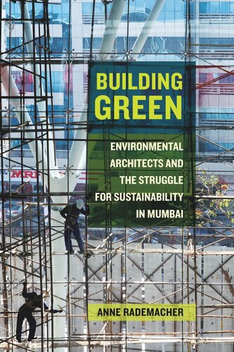 Building Green Environmental Architects And The Struggle For Sustainability In Mumbai Anne Rademacher