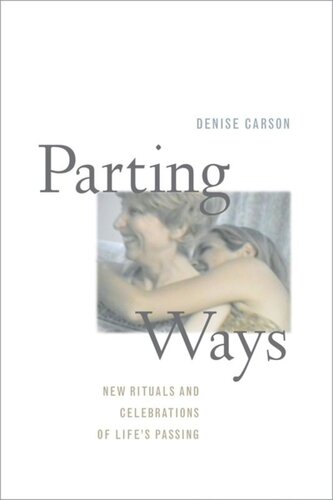 Parting Ways New Rituals And Celebrations Of Lifes Passing Denise Carson