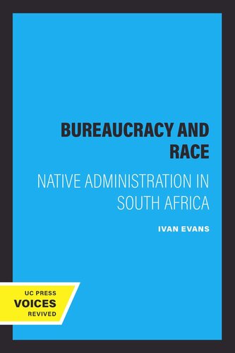 Bureaucracy And Race Native Administration In South Africa Reprint 2019 Ivan Evans