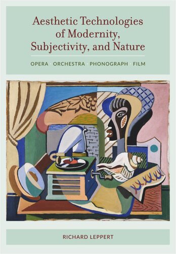 Aesthetic Technologies Of Modernity Subjectivity And Nature Opera Orchestra Phonograph Film Richard Leppert
