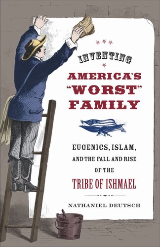 Inventing Americas Worst Family Eugenics Islam And The Fall And Rise Of The Tribe Of Ishmael Reprint 2019 Nathaniel Deutsch