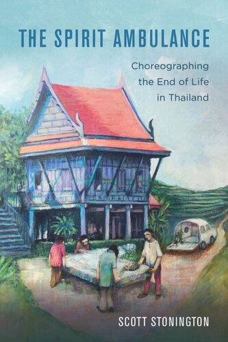 The Spirit Ambulance Choreographing The End Of Life In Thailand Scott Stonington