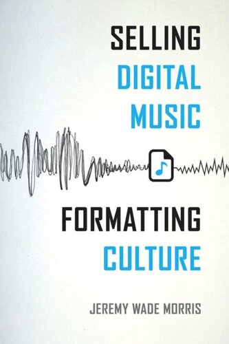 Selling Digital Music Formatting Culture Jeremy Wade Morris