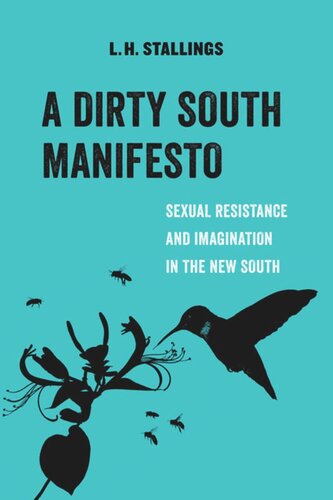 A Dirty South Manifesto Sexual Resistance And Imagination In The New South Lh Stallings