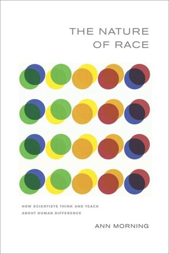 The Nature Of Race How Scientists Think And Teach About Human Difference Ann Morning