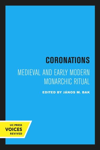 Coronations Medieval And Early Modern Monarchic Ritual Reprint 2020 Jnos M Bak Editor