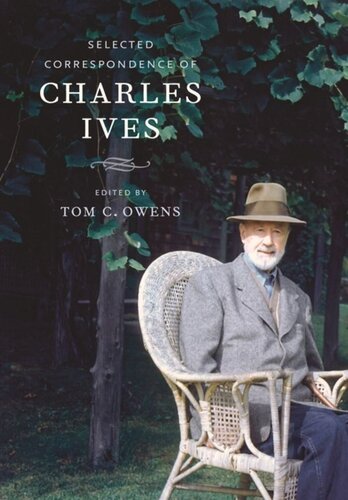 Selected Correspondence Of Charles Ives Charles Ives Editor Tom Owens Editor