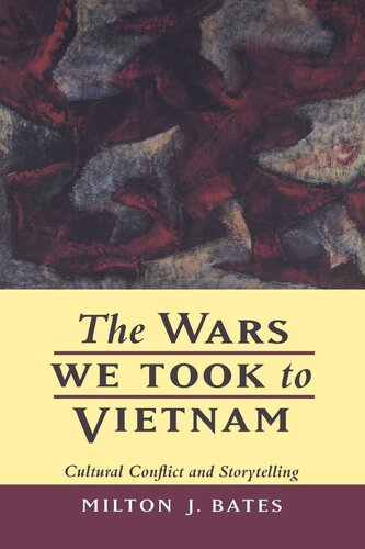 The Wars We Took To Vietnam Cultural Conflict And Storytelling Reprint 2019 Milton J Bates