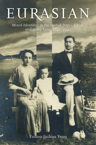 Eurasian Mixed Identities In The United States China And Hong Kong 18421943 Emma Jinhua Teng