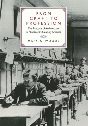 From Craft To Profession The Practice Of Architecture In Nineteenthcentury America Reprint 2019 Mary N Woods