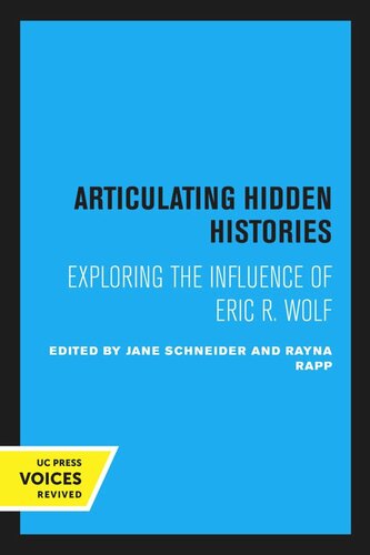 Articulating Hidden Histories Exploring The Influence Of Eric R Wolf Reprint 2019 Jane Schneider Editor Rayna Rapp Editor