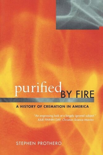 Purified By Fire A History Of Cremation In America Stephen Prothero
