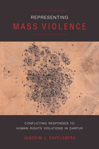 Representing Mass Violence Conflicting Responses To Human Rights Violations In Darfur Joachim J Savelsberg