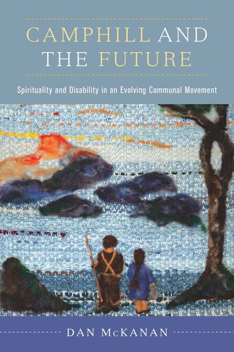 Camphill And The Future Spirituality And Disability In An Evolving Communal Movement Dan Mckanan