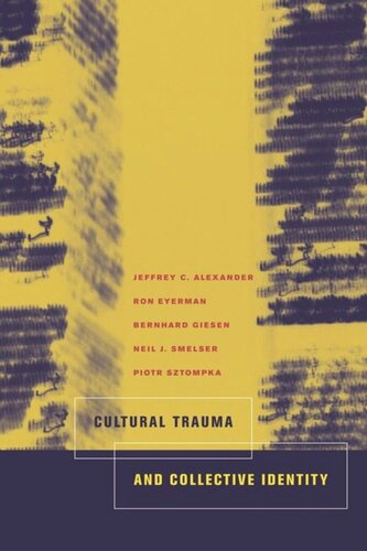 Cultural Trauma And Collective Identity Jeffrey C Alexander Ron Eyerman Bernard Giesen Neil J Smelser Piotr Sztompka