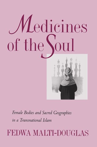 Medicines Of The Soul Female Bodies And Sacred Geographies In A Transnational Islam Reprint 2019 Fedwa Maltidouglas