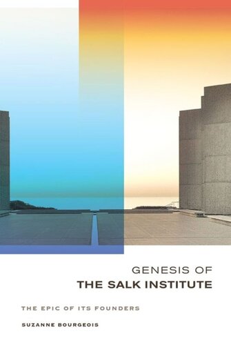 Genesis Of The Salk Institute The Epic Of Its Founders Suzanne Bourgeois