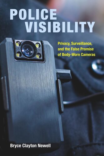 Police Visibility Privacy Surveillance And The False Promise Of Bodyworn Cameras Bryce Clayton Newell
