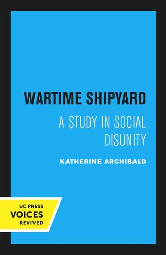 Wartime Shipyard A Study In Social Disunity Reprint 2020 Katherine Archibald