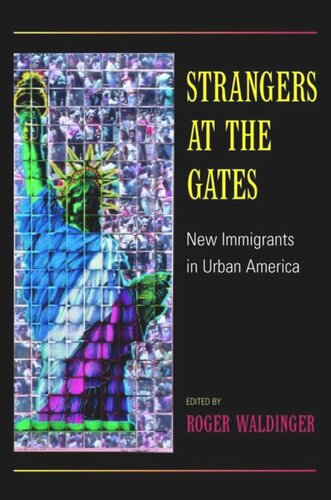 Strangers At The Gates New Immigrants In Urban America Roger Waldinger Editor