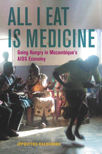All I Eat Is Medicine Going Hungry In Mozambiques Aids Economy Ippolytos Kalofonos