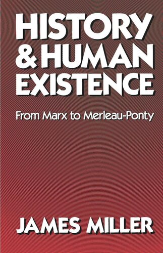 History And Human Existencefrom Marx To Merleauponty From Marx To Merleauponty Reprint 2019 James Miller
