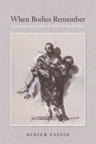 When Bodies Remember Experiences And Politics Of Aids In South Africa Didier Fassin