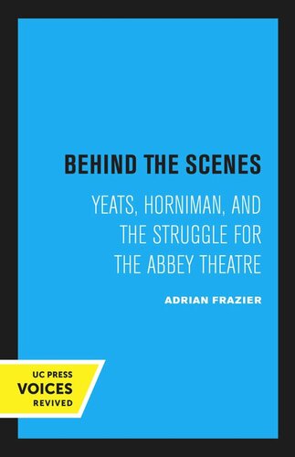 Behind The Scenes Yeats Horniman And The Struggle For The Abbey Theatre Reprint 2020 Adrian Frazier