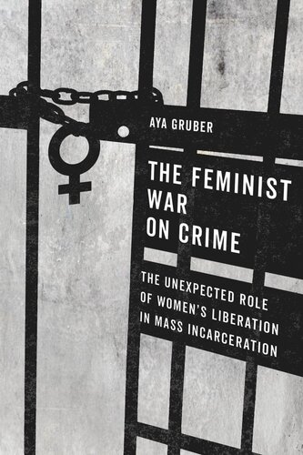 The Feminist War On Crime The Unexpected Role Of Womens Liberation In Mass Incarceration Aya Gruber