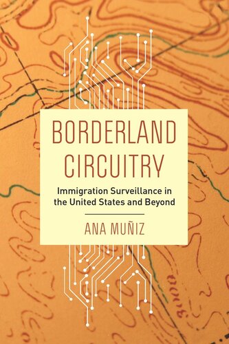 Borderland Circuitry Immigration Surveillance In The United States And Beyond Ana Muiz