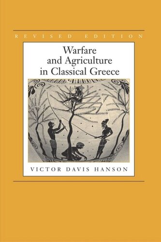 Warfare And Agriculture In Classical Greece Revised Edition Victor Davis Hanson