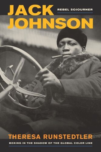 Jack Johnson Rebel Sojourner Boxing In The Shadow Of The Global Color Line Theresa Runstedtler