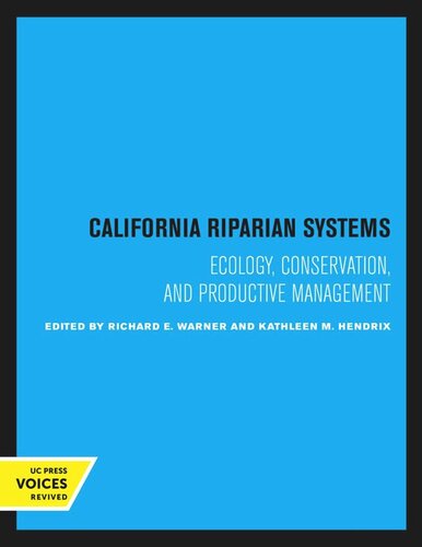 California Riparian Systems Reprint 2020 Richard E Warner Editor Kathleen M Hendrix Editor