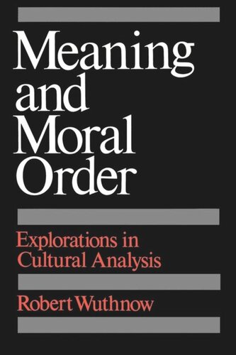Meaning And Moral Order Explorations In Cultural Analysis Robert Wuthnow