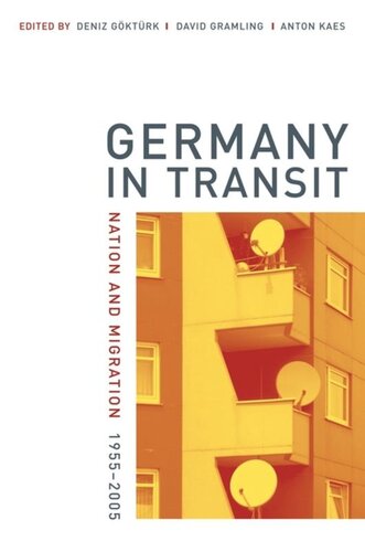 Germany In Transit Nation And Migration 19552005 Deniz Gktrk Editor David Gramling Editor Anton Kaes Editor