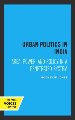 Urban Politics In India Area Power And Policy In A Penetrated System Reprint 2019 Rodney W Jones