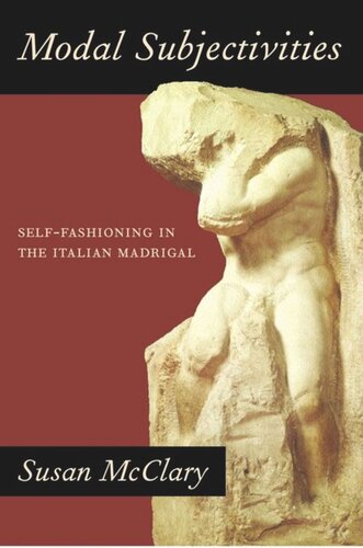 Modal Subjectivities Selffashioning In The Italian Madrigal Susan Mcclary