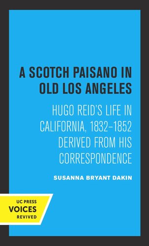 A Scotch Paisano In Old Los Angeles Hugo Reids Life In California 18321852 Derived From His Correspondence Reprint 2019 Susanna Bryant Dakin