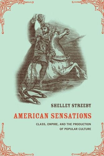 American Sensations Class Empire And The Production Of Popular Culture Shelley Streeby