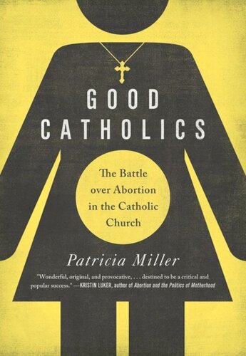 Good Catholics The Battle Over Abortion In The Catholic Church Patricia Miller