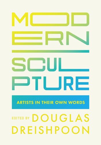 Modern Sculpture Artists In Their Own Words Douglas Dreishpoon Editor