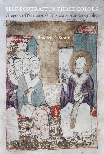 Selfportrait In Three Colors Gregory Of Nazianzuss Epistolary Autobiography Bradley K Storin