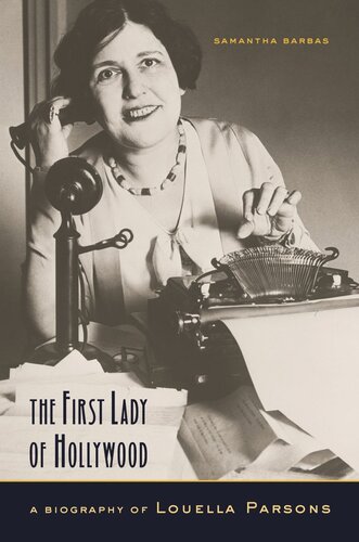 The First Lady Of Hollywood A Biography Of Louella Parsons Samantha Barbas