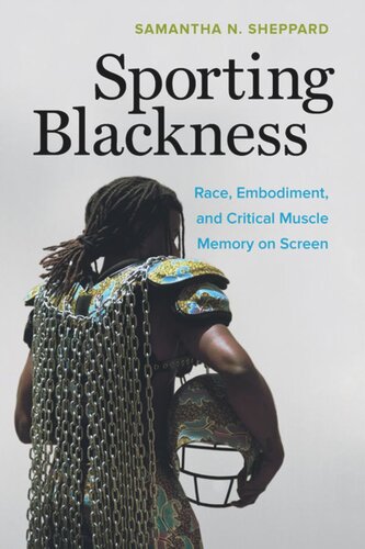 Sporting Blackness Race Embodiment And Critical Muscle Memory On Screen Samantha N Sheppard