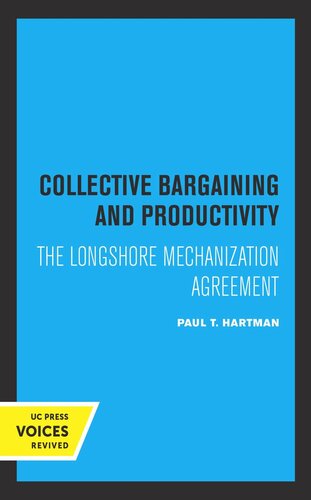 Collective Bargaining And Productivity The Longshore Mechanization Agreement Reprint 2019 Paul T Hartman