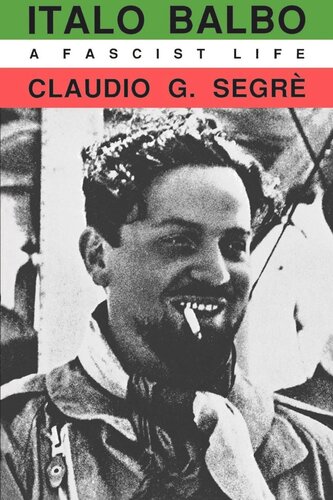 Italo Balbo A Fascist Life Reprint 2019 Claudio G Segre
