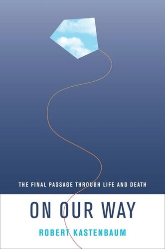 On Our Way The Final Passage Through Life And Death Robert Kastenbaum
