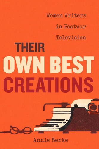 Their Own Best Creations Women Writers In Postwar Television Annie Berke