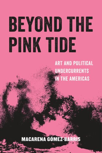 Beyond The Pink Tide Art And Political Undercurrents In The Americas Macarena Gomezbarris