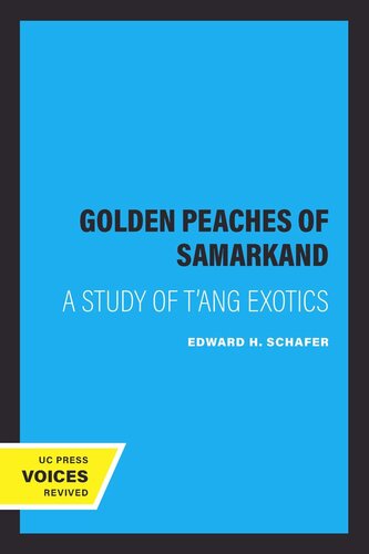 The Golden Peaches Of Samarkand A Study Of Tang Exotics Reprint 2019 Edward H Schafer